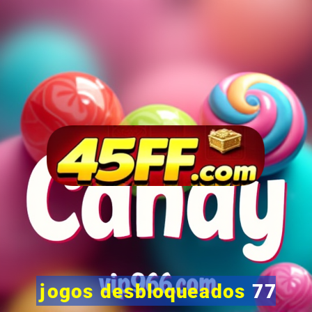 jogos desbloqueados 77